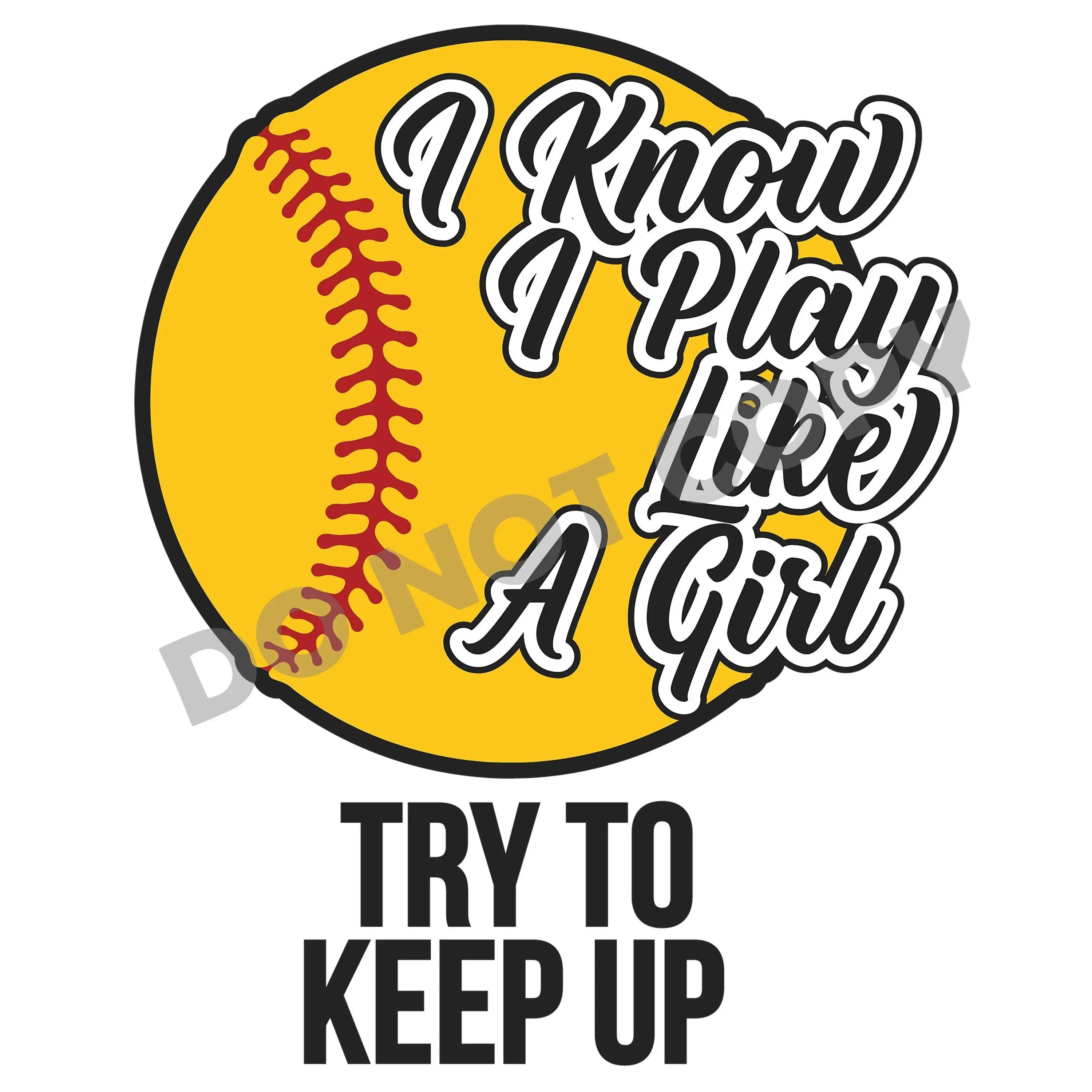 I Know I Play Like A Girl Try To Keep Up - DTF Transfer
