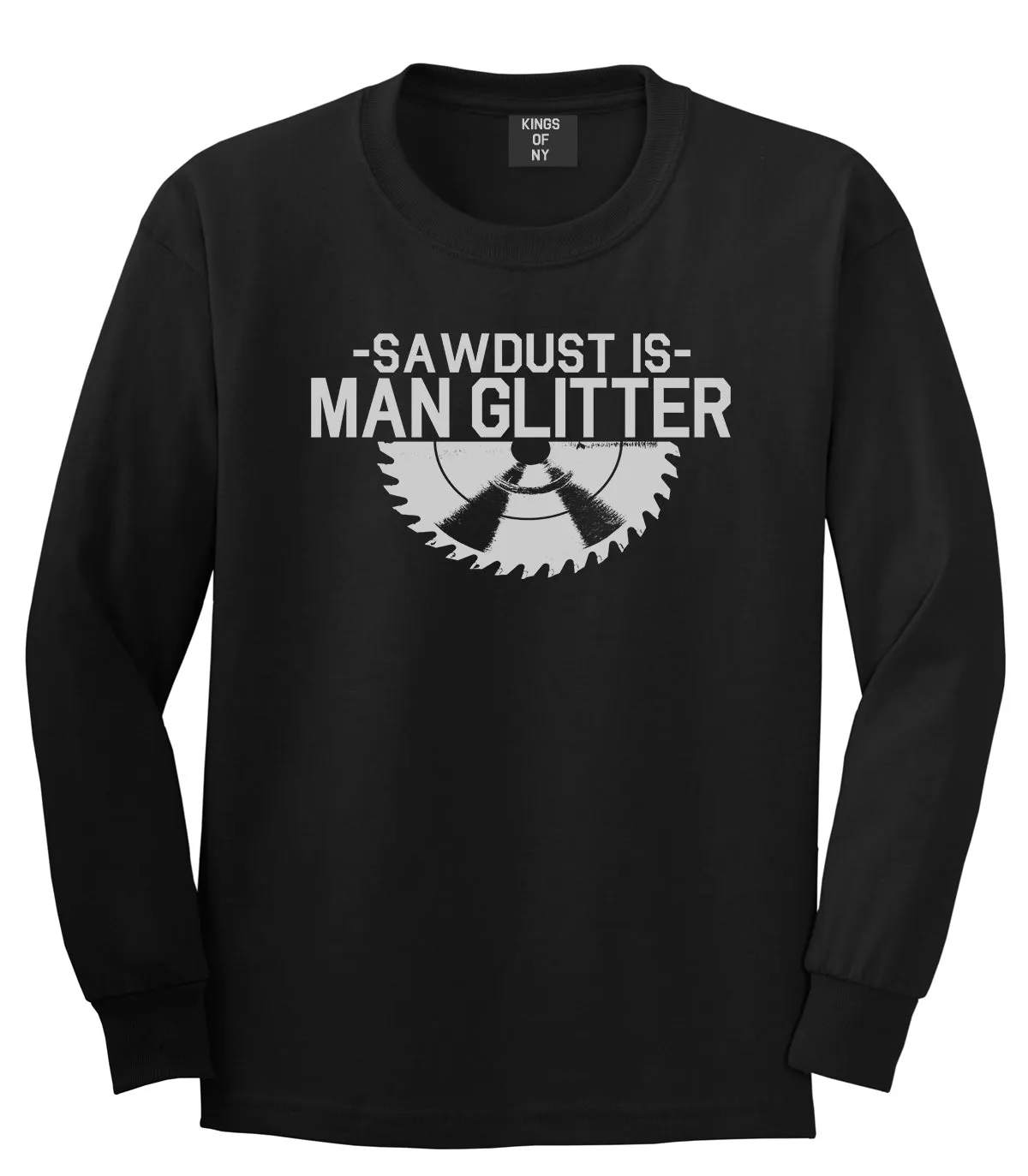 Sawdust Is Man Glitter WoodWorking Mens Long Sleeve T-Shirt
