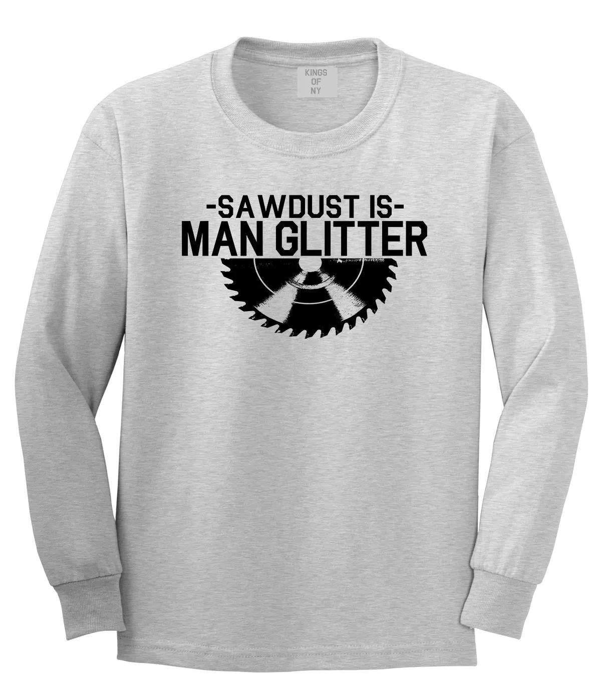 Sawdust Is Man Glitter WoodWorking Mens Long Sleeve T-Shirt