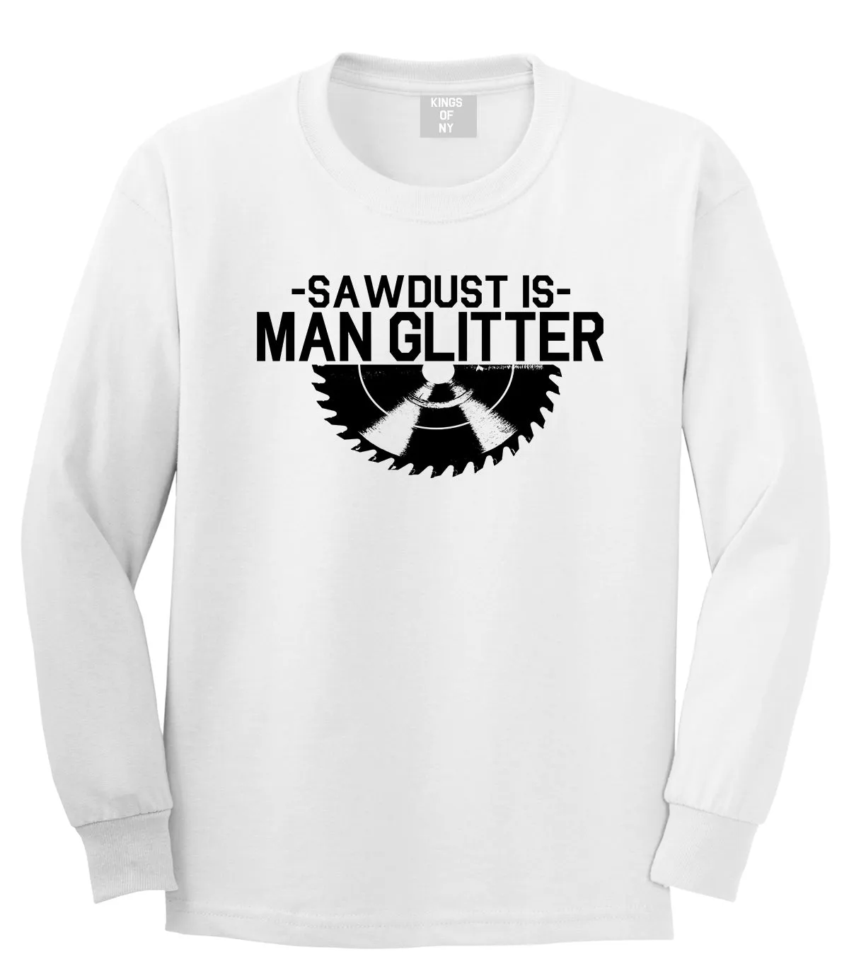 Sawdust Is Man Glitter WoodWorking Mens Long Sleeve T-Shirt